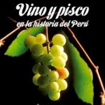 “Vino y Pisco en la Historia del Perú” de Eduardo Dargent Chamot. 